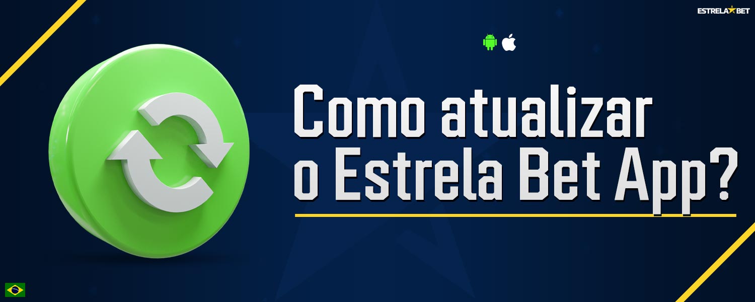 Como os jogadores brasileiros podem atualizar o aplicativo móvel Estrela Bet?